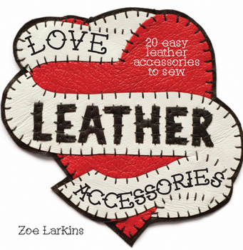 Paperback Love Leather Accessories: 20 Easy Leather Accessories to Sew Book