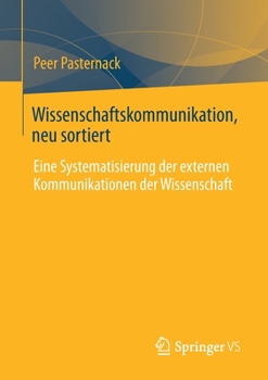 Paperback Wissenschaftskommunikation, Neu Sortiert: Eine Systematisierung Der Externen Kommunikationen Der Wissenschaft [German] Book
