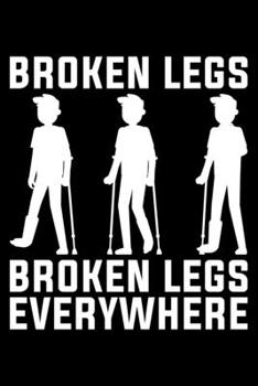 Broken Legs Broken Legs Everywhere: Lined A5 Notebook for Broken Leg