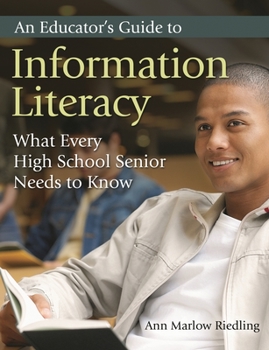 Paperback An Educator's Guide to Information Literacy: What Every High School Senior Needs to Know Book