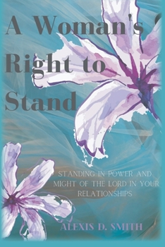 Paperback A Woman's Right To Stand: Standing in power and might of the Lord in your relationships Book