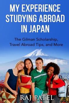 Paperback My Experience Studying Abroad in Japan: The Gilman Scholarship, Travel Abroad Tips, and More Book