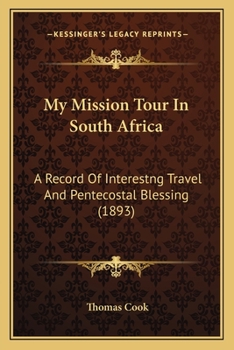 Paperback My Mission Tour In South Africa: A Record Of Interestng Travel And Pentecostal Blessing (1893) Book