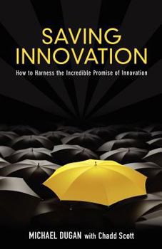 Paperback Saving Innovation: How to Harness the Incredible Promise of Innovation Book