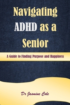 Paperback Navigating ADHD as a Senior: A Guide to Finding Purpose and Happiness Book