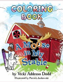 Paperback A Moose in My Stable COLORING BOOK: A Moose in My Stable COLORING BOOK