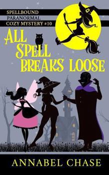 All Spell Breaks Loose - Book #10 of the Spellbound