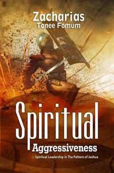 Paperback Spiritual Aggressiveness: Spiritual Leadership in The Pattern of Joshua Book