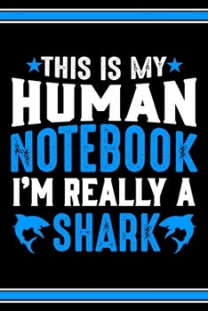 Paperback This Is My Human Notebook I'm Really a Shark: Lined Notebook Journal/Diary - 120 Pages (6 x 9 inches) - Perfect Gift Idea for Shark Lover Book