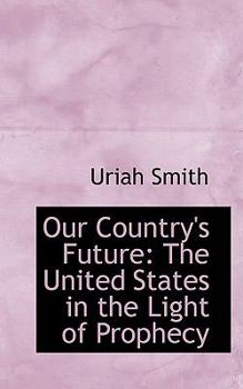 Paperback Our Country's Future: The United States in the Light of Prophecy Book