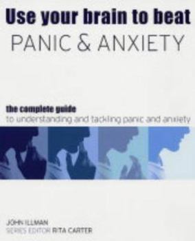 Hardcover Use Your Brain to Beat Panic and Anxiety : The Complete Guide to Understanding and Tackling Anxiety Disorders Book