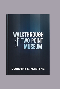 Paperback Walkthrough of Two Point Museum: Mastering Strategy and Success in Exhibit Management Book
