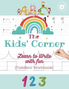 Paperback Learn to Write with Fun - The ABC Kids Corner Age 4 +: A Practical Workbook With Pen Control, Dotted Lines to Trace Both Letters and Shapes, Play Maze Book