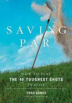 Paperback Saving Par: How to Hit the 40 Toughest Shots in Golf Book