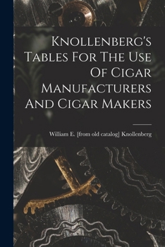 Paperback Knollenberg's Tables For The Use Of Cigar Manufacturers And Cigar Makers Book