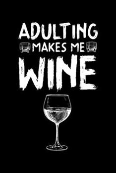 Adulting makes me Wine: Wine Tasting Journal |120 pages for Wine Tasting with Template | 6x9 " inches | Perfect gift for Wine Lovers and Connoisseurs