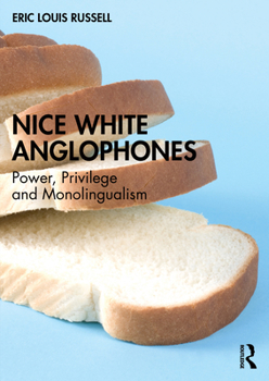 Nice White Anglophones: Power, Privilege and Monolingualism
