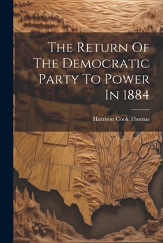 Paperback The Return Of The Democratic Party To Power In 1884 Book