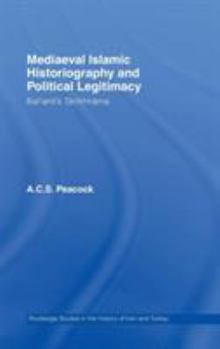 Hardcover Mediaeval Islamic Historiography and Political Legitimacy: Bal'ami's Tarikhnamah Book