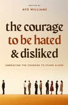 Paperback The Courage To Be Hated And Disliked: Embracing The Courage To Stand Alone Book