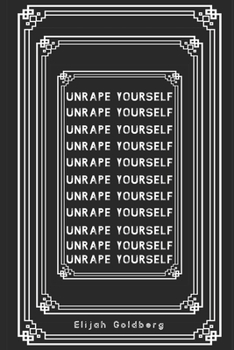 Paperback Unrape Yourself: A concise guide for anyone who's been sexually abused and wants to take their life back Book