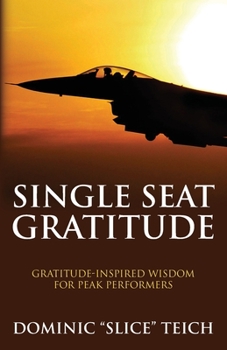 Paperback Single Seat Gratitude(TM): Gratitude-Inspired Wisdom for Peak Performers Book