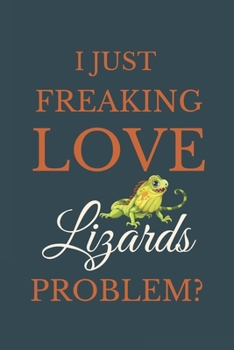 Paperback I Just Freakin Love Lizards Problem?: Novelty Notebook Gift For Lizards Lovers Book