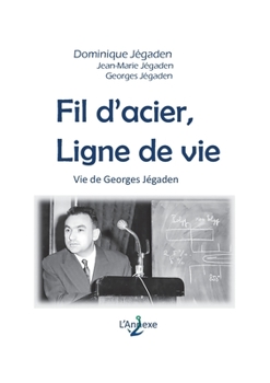 Fil d'acier, ligne de vie: Vie de Georges Jégaden (French Edition)