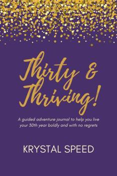 Paperback Thirty & Thriving: A guided adventure journal to help you live your 30th year boldly and with no regrets Book