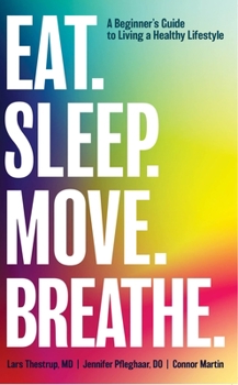 Hardcover Eat. Sleep. Move. Breathe: The Beginner's Guide to Living A Healthy Lifestyle Book