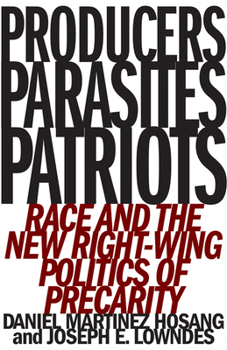 Producers, Parasites, Patriots: Race and the New Right-Wing Politics of Precarity