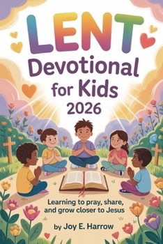 Paperback Lent Devotional for Kids 2026: Learning to Pray, Share, and Grow Closer to Jesus Book