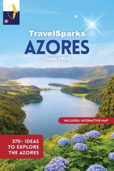 TravelSparks: AZORES: 370+ Ideas To Explore The Azores