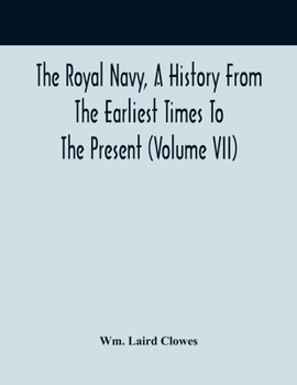 Paperback The Royal Navy, A History From The Earliest Times To The Present (Volume VII) Book