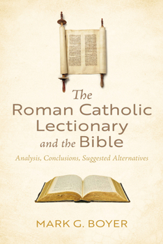 Paperback The Roman Catholic Lectionary and the Bible: Analysis, Conclusions, Suggested Alternatives Book