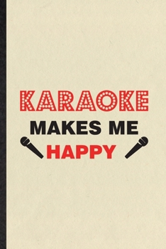 Paperback Karaoke Makes Me Happy: Funny Blank Lined Notebook/ Journal For Singing Soloist Karaoke, Octet Singer Director, Inspirational Saying Unique Sp Book