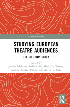 Studying European Theatre Audiences: The STEP City Study (Audience Research)