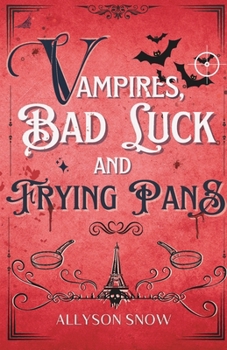 Paperback Vampires, Bad Luck and Frying Pans: A Vampiric Romantic Comedy Book