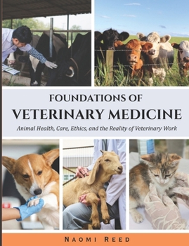 FOUNDATIONS OF VETERINARY MEDICINE: Animal Health, Care, Ethics and the Reality of Veterinary Work