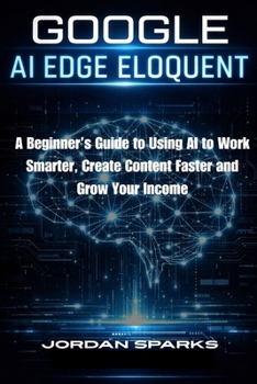 Google AI Edge Eloquent: A Beginner’s Guide to Using AI to Work Smarter, Create Content Faster and Grow Your Income