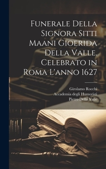 Hardcover Funerale della signora Sitti Maani Gioerida della Valle. Celebrato in Roma l'anno 1627 [Italian] Book