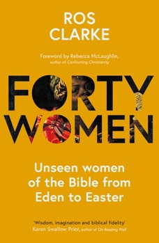 Paperback Forty Women: Unseen Women of the Bible from Eden to Easter Book