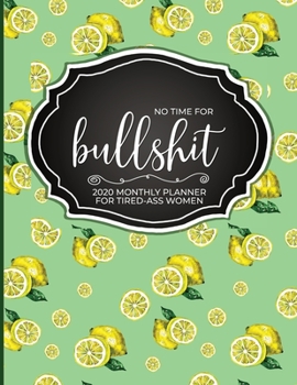 Paperback No Time for Bullshit: 2020 Planner for Tired-Ass Women Book