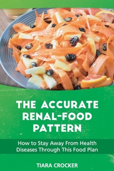 The Accurate Renal-Food Pattern: How to Stay Away From Health Diseases Through This Food Plan