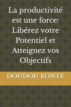 Paperback La productivité est une force: Libérez votre Potentiel et Atteignez vos Objectifs [French] Book