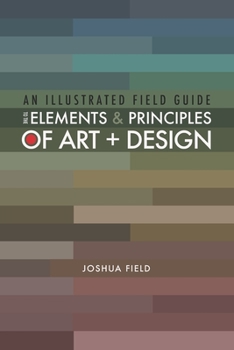 Paperback An Illustrated Field Guide to the Elements and Principles of Art + Design Book