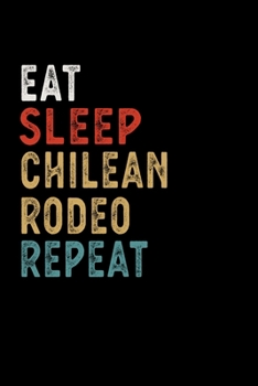 Paperback Eat Sleep Chilean Rodeo Repeat Funny Sport Gift Idea: Lined Notebook / Journal Gift, 100 Pages, 6x9, Soft Cover, Matte Finish Book