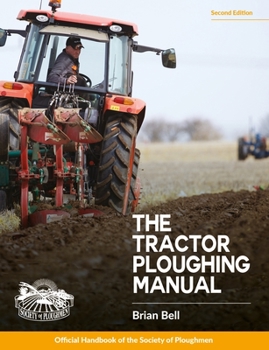 The Tractor Ploughing Manual: The Society of Ploughmen Official Handbook
