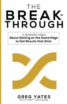 Paperback The Breakthrough: A Business Fable About Getting on the Same Page to Get Results That Stick Book