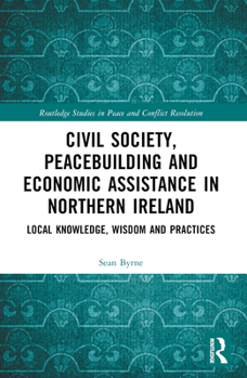 Paperback Civil Society, Peacebuilding, and Economic Assistance in Northern Ireland: Local Knowledge, Wisdom, and Practices Book